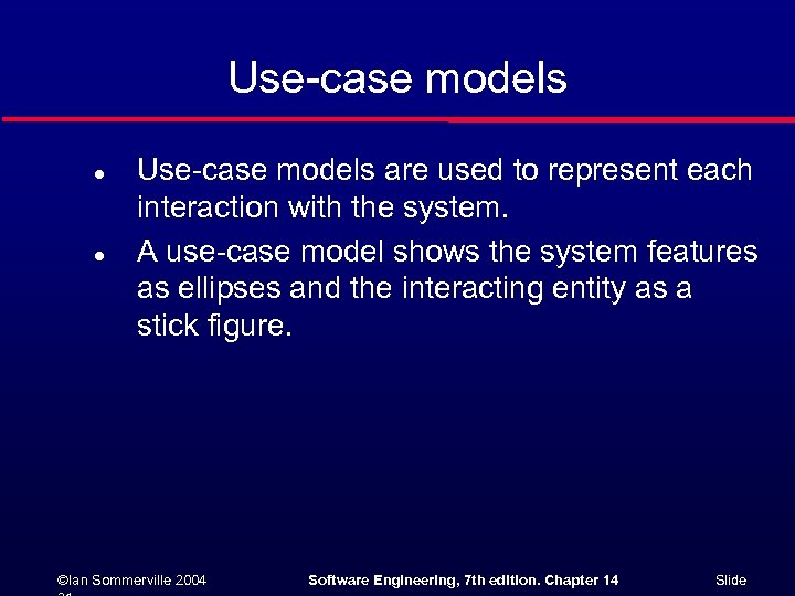 Use-case models l l Use-case models are used to represent each interaction with the