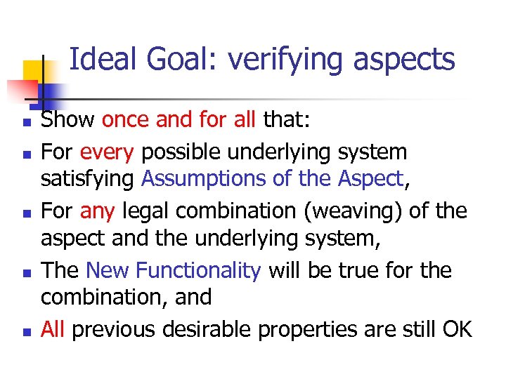 Ideal Goal: verifying aspects n n n Show once and for all that: For