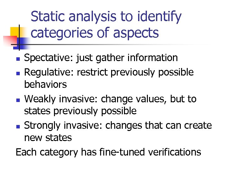 Static analysis to identify categories of aspects Spectative: just gather information n Regulative: restrict
