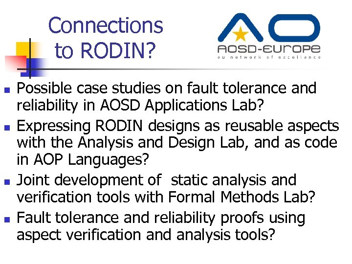 Connections to RODIN? n n Possible case studies on fault tolerance and reliability in