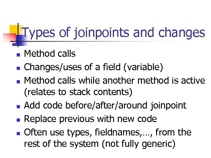 Types of joinpoints and changes n n n Method calls Changes/uses of a field