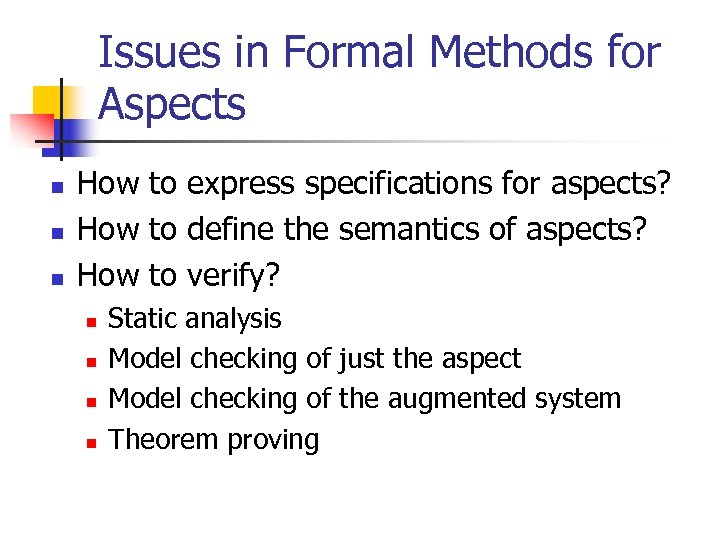 Issues in Formal Methods for Aspects n n n How to express specifications for