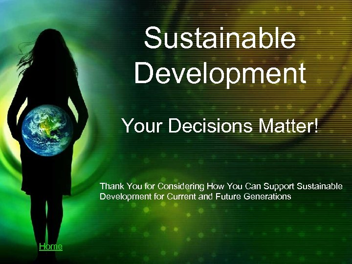 Sustainable Development Your Decisions Matter! Thank You for Considering How You Can Support Sustainable