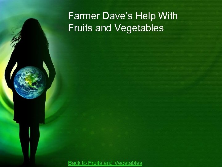 Farmer Dave’s Help With Fruits and Vegetables Back to Fruits and Vegetables 