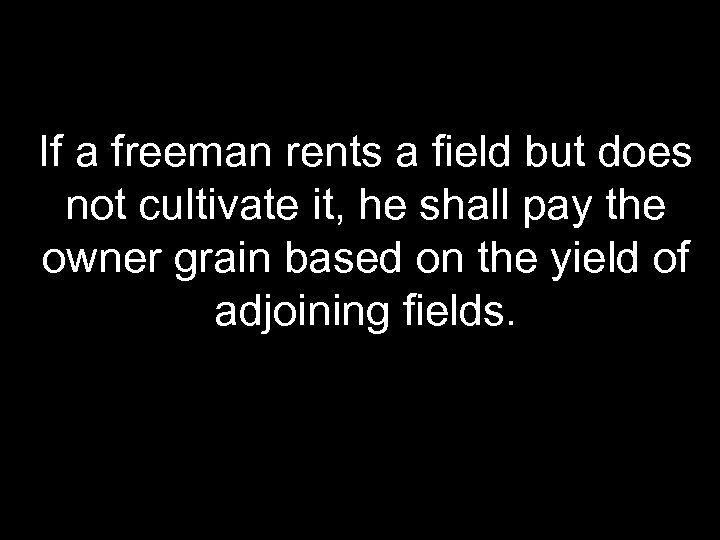 If a freeman rents a field but does not cultivate it, he shall pay