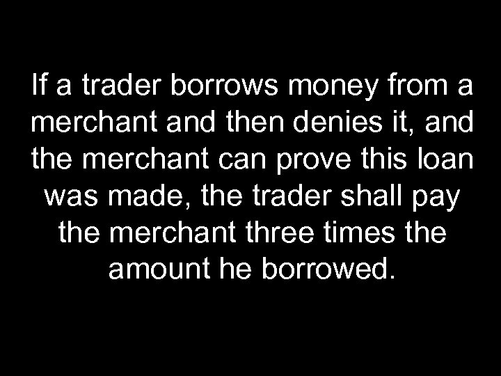 If a trader borrows money from a merchant and then denies it, and the