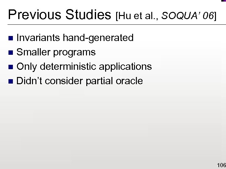 Previous Studies [Hu et al. , SOQUA’ 06] Invariants hand-generated n Smaller programs n