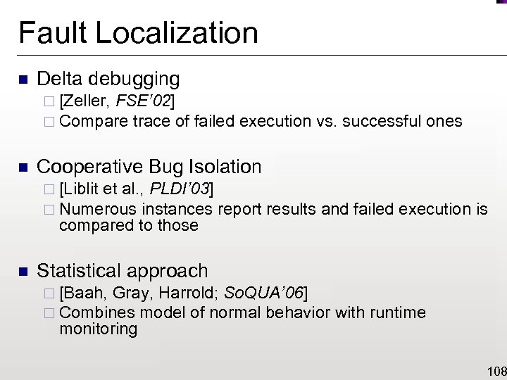 Fault Localization n Delta debugging ¨ [Zeller, FSE’ 02] ¨ Compare trace of n