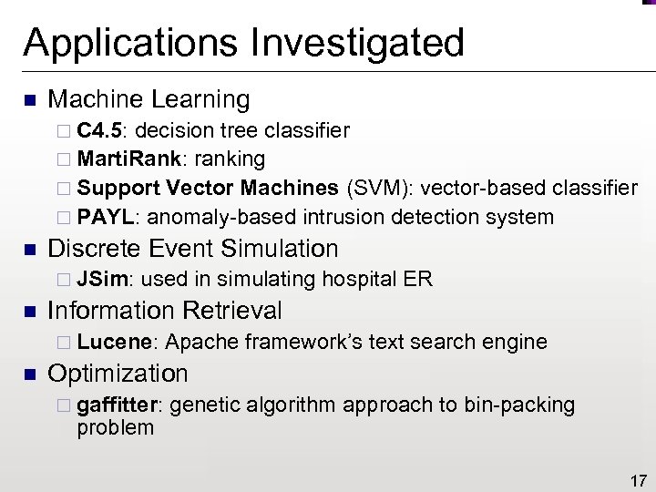 Applications Investigated n Machine Learning ¨ C 4. 5: decision tree classifier ¨ Marti.