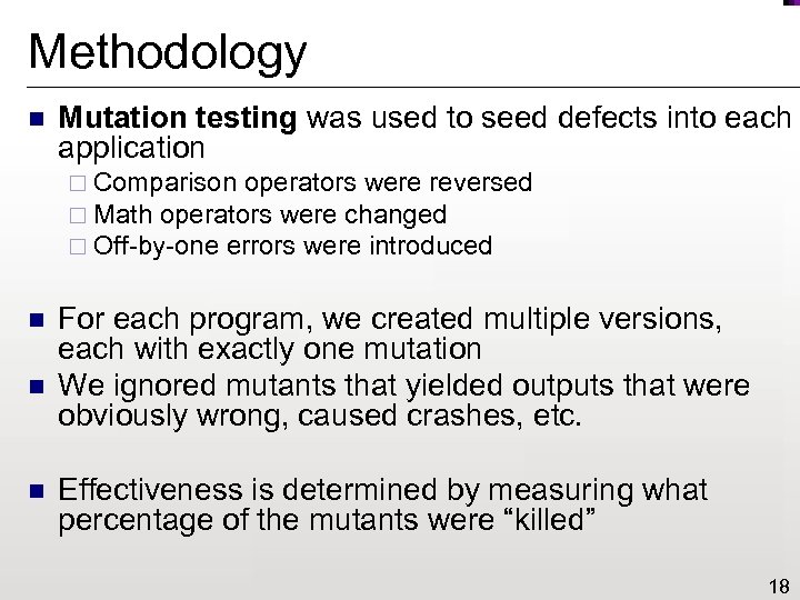 Methodology n Mutation testing was used to seed defects into each application ¨ Comparison