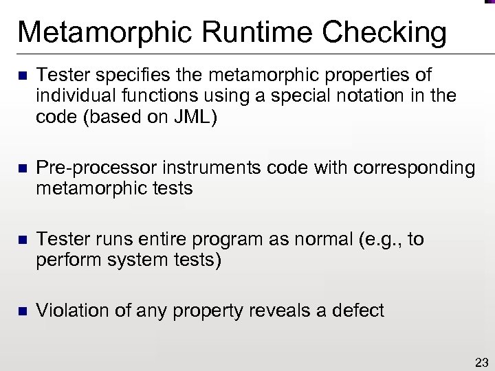 Metamorphic Runtime Checking n Tester specifies the metamorphic properties of individual functions using a