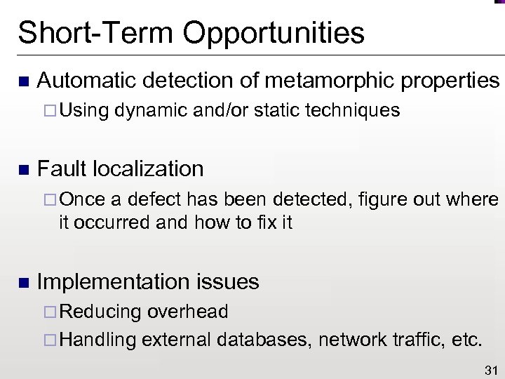 Short-Term Opportunities n Automatic detection of metamorphic properties ¨ Using n dynamic and/or static