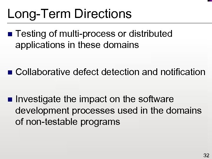 Long-Term Directions n Testing of multi-process or distributed applications in these domains n Collaborative