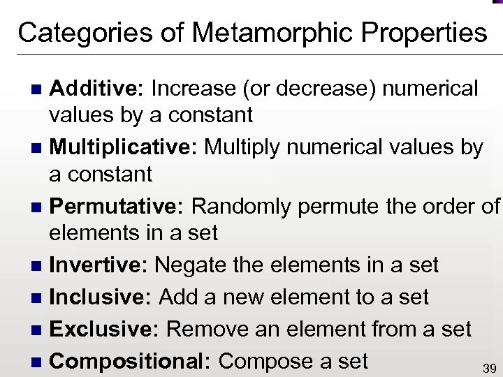 Categories of Metamorphic Properties Additive: Increase (or decrease) numerical values by a constant n