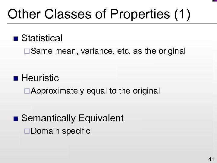 Other Classes of Properties (1) n Statistical ¨ Same n mean, variance, etc. as