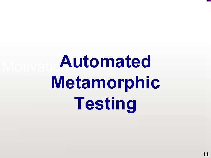 Automated Motivation Metamorphic Testing 44 
