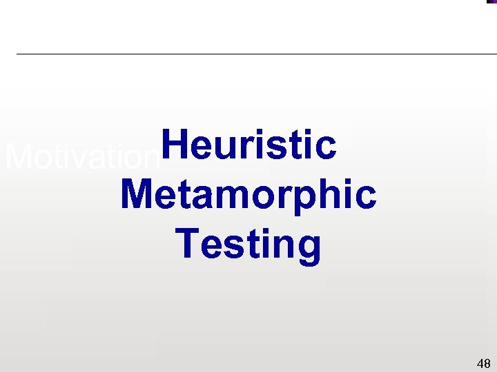 Heuristic Motivation Metamorphic Testing 48 