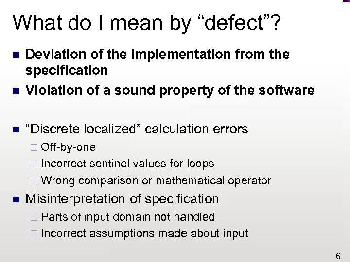 What do I mean by “defect”? n Deviation of the implementation from the specification
