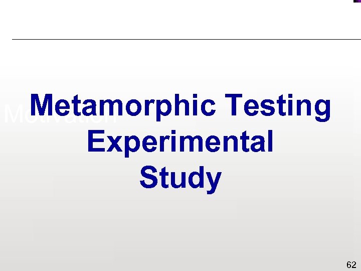 Metamorphic Testing Motivation Experimental Study 62 
