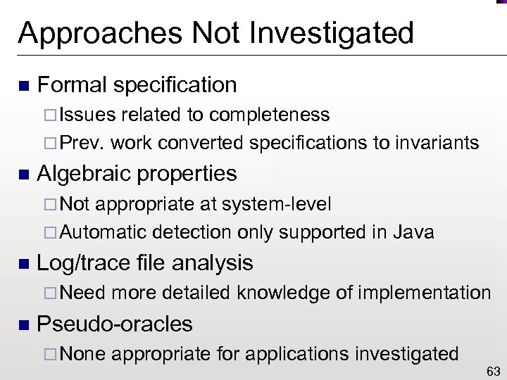 Approaches Not Investigated n Formal specification ¨ Issues related to completeness ¨ Prev. work