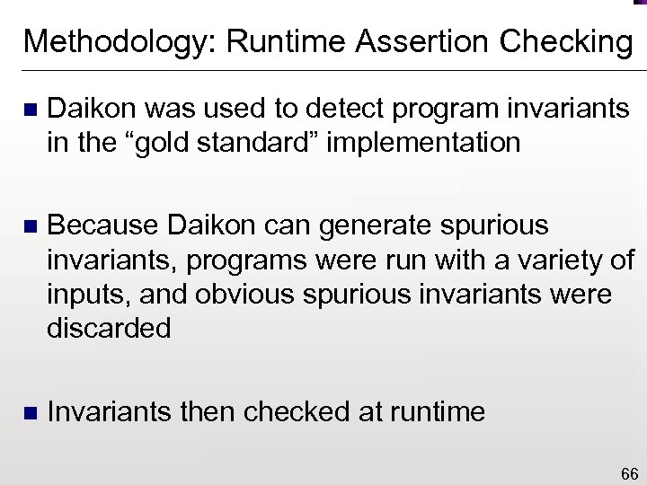 Methodology: Runtime Assertion Checking n Daikon was used to detect program invariants in the