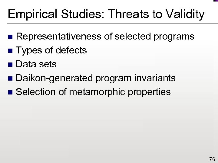 Empirical Studies: Threats to Validity Representativeness of selected programs n Types of defects n