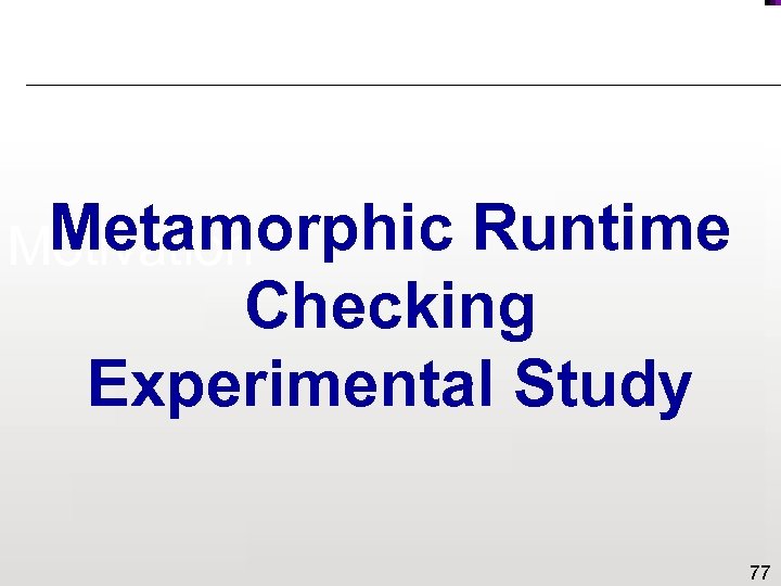 Metamorphic Runtime Motivation Checking Experimental Study 77 