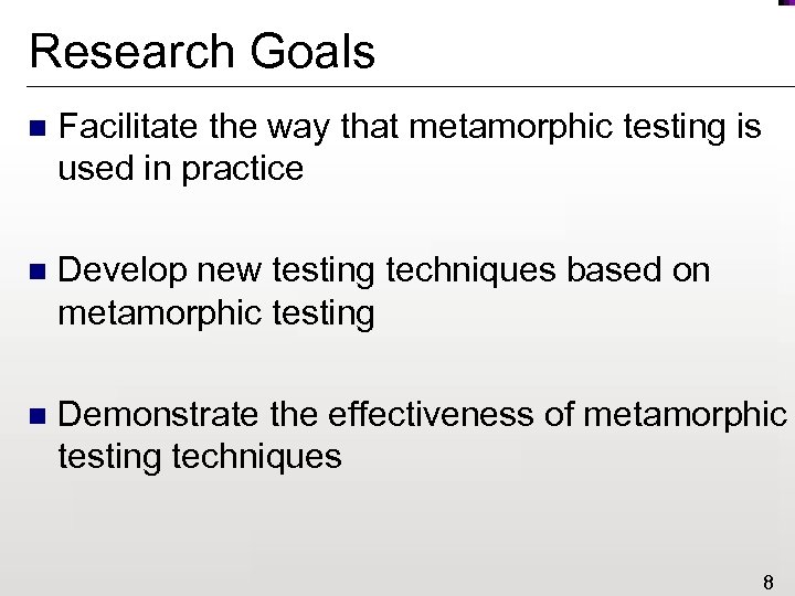Research Goals n Facilitate the way that metamorphic testing is used in practice n