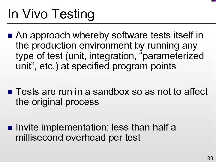 In Vivo Testing n An approach whereby software tests itself in the production environment