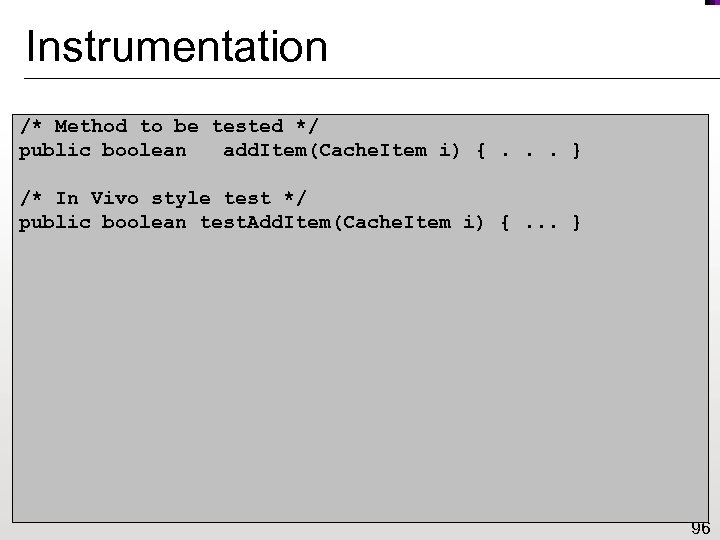 Instrumentation /* Method to be tested */ public boolean __add. Item(Cache. Item i) {.