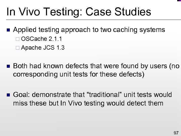 In Vivo Testing: Case Studies n Applied testing approach to two caching systems ¨