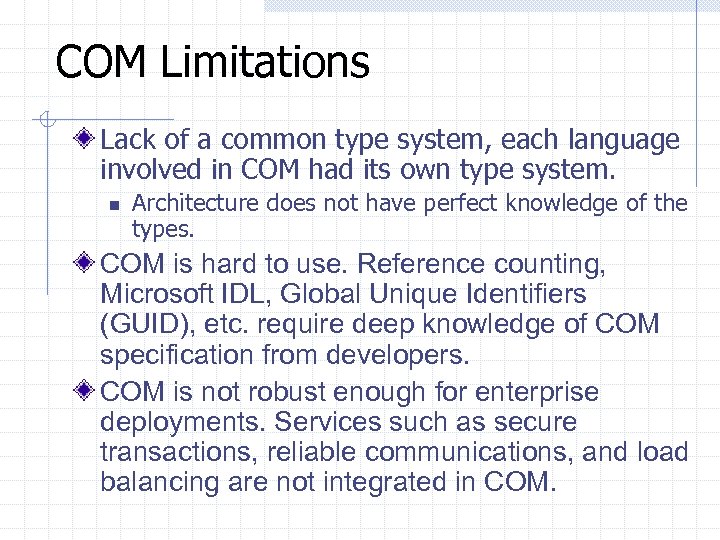 COM Limitations Lack of a common type system, each language involved in COM had
