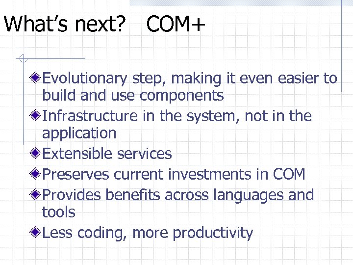 What’s next? COM+ Evolutionary step, making it even easier to build and use components