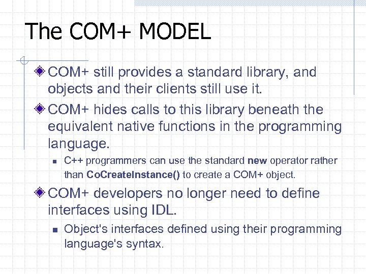 The COM+ MODEL COM+ still provides a standard library, and objects and their clients