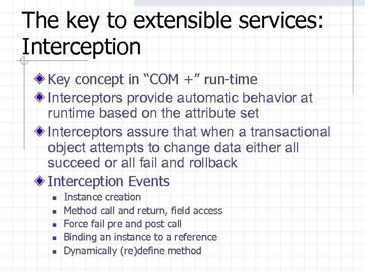 The key to extensible services: Interception Key concept in “COM +” run-time Interceptors provide