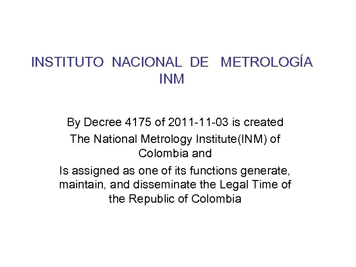 INSTITUTO NACIONAL DE METROLOGÍA INM By Decree 4175 of 2011 -11 -03 is created