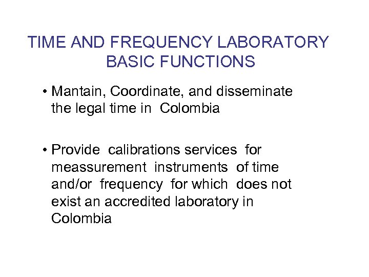 TIME AND FREQUENCY LABORATORY BASIC FUNCTIONS • Mantain, Coordinate, and disseminate the legal time
