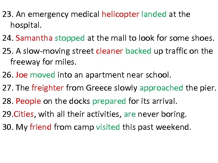 23. An emergency medical helicopter landed at the hospital. 24. Samantha stopped at the