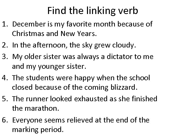 Find the linking verb 1. December is my favorite month because of Christmas and