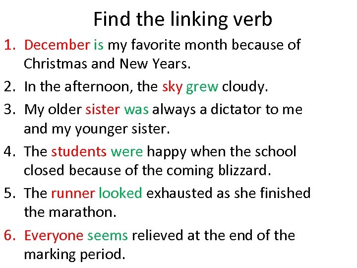 Find the linking verb 1. December is my favorite month because of Christmas and