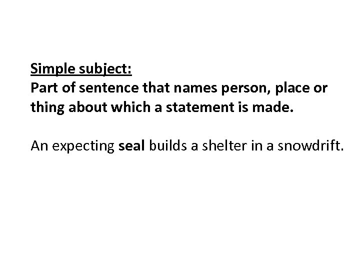 Simple subject: Part of sentence that names person, place or thing about which a