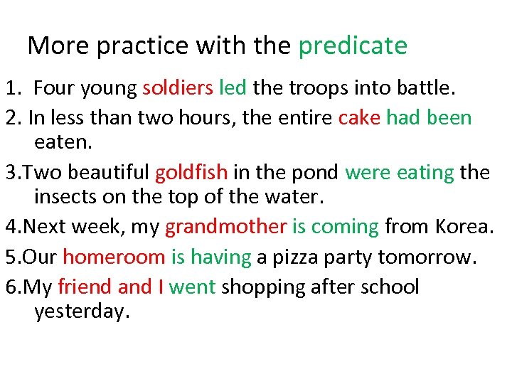 More practice with the predicate 1. Four young soldiers led the troops into battle.