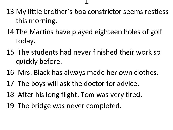 1 13. My little brother’s boa constrictor seems restless this morning. 14. The Martins