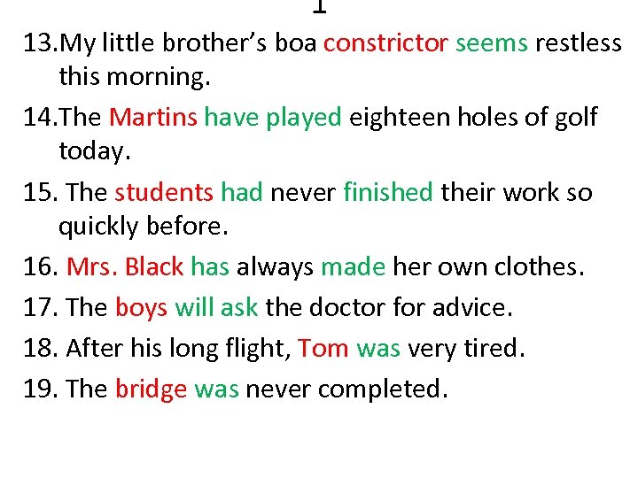 1 13. My little brother’s boa constrictor seems restless this morning. 14. The Martins