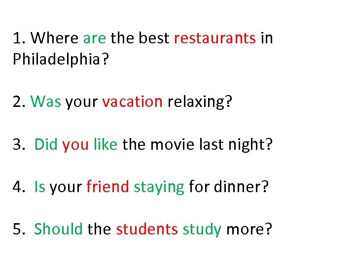 1. Where are the best restaurants in Philadelphia? 2. Was your vacation relaxing? 3.