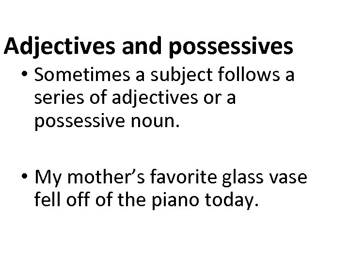 Adjectives and possessives • Sometimes a subject follows a series of adjectives or a