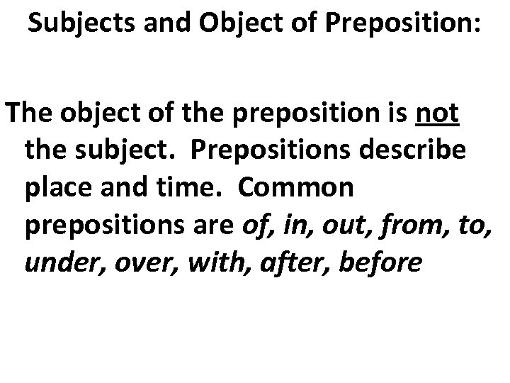 Subjects and Object of Preposition: The object of the preposition is not the subject.