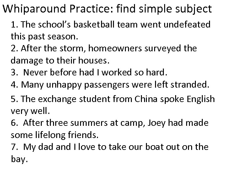 Whiparound Practice: find simple subject 1. The school’s basketball team went undefeated this past