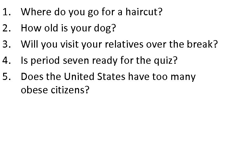 1. 2. 3. 4. 5. Where do you go for a haircut? How old