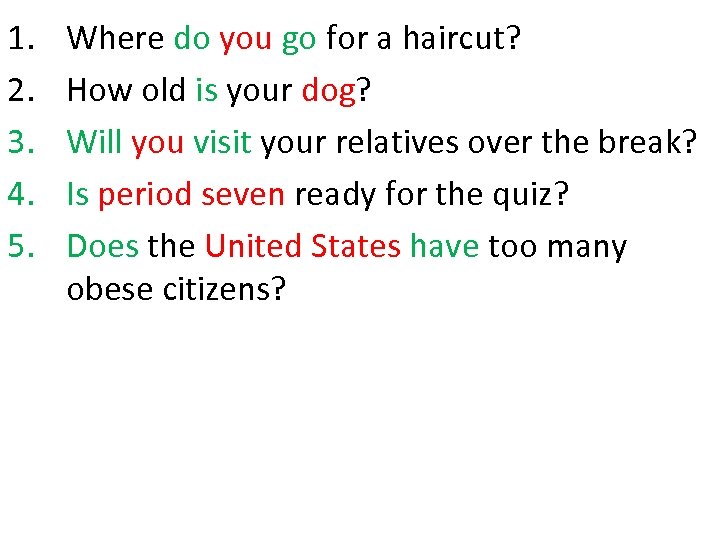 1. 2. 3. 4. 5. Where do you go for a haircut? How old